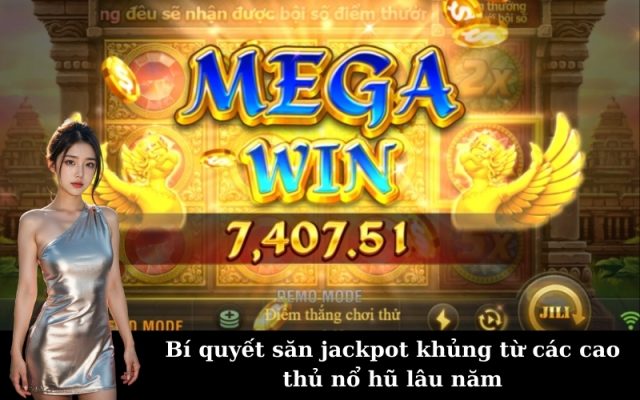 Bí quyết săn jackpot khủng từ các cao thủ nổ hũ lâu năm