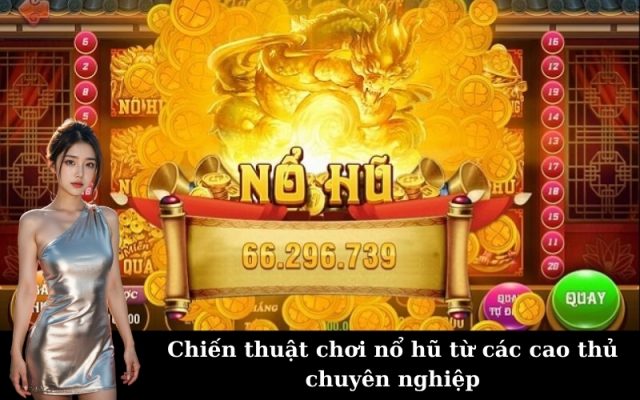 Chiến thuật chơi nổ hũ từ các cao thủ chuyên nghiệp