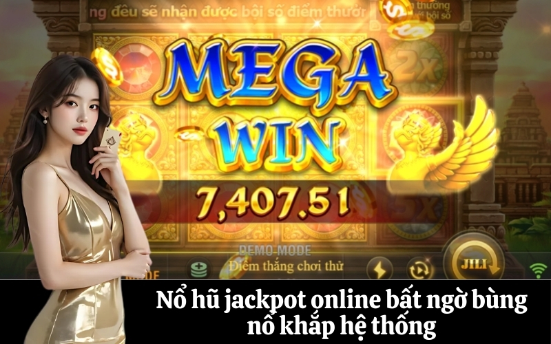 Nổ hũ jackpot online bất ngờ bùng nổ khắp hệ thống