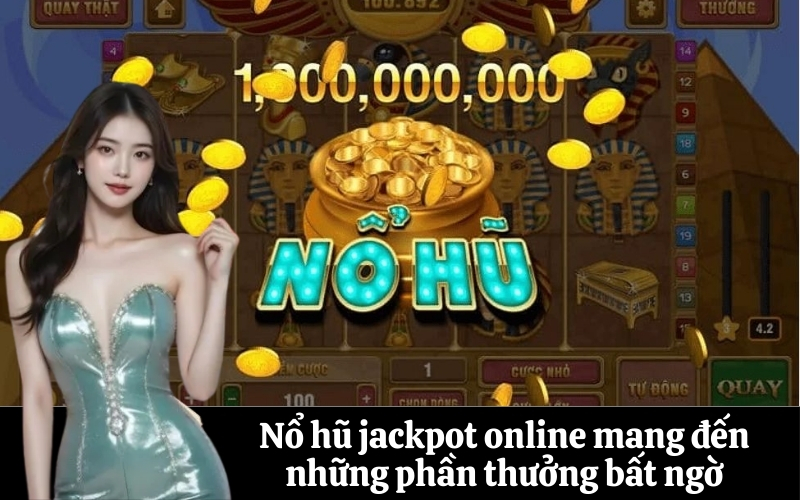 Nổ hũ jackpot online mang đến những phần thưởng bất ngờ