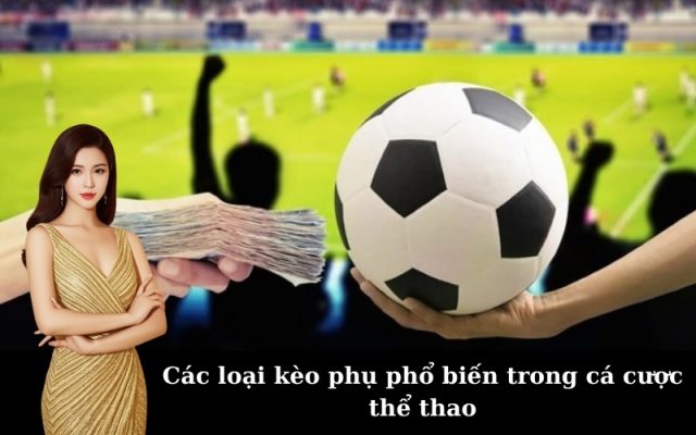 Các loại kèo phụ phổ biến trong cá cược thể thao