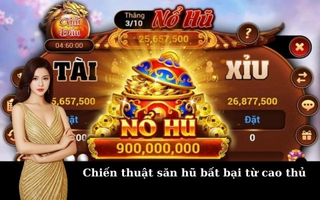 Chiến thuật săn hũ bất bại từ cao thủ