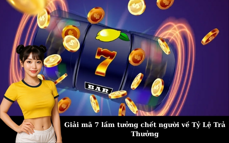 Giải mã 7 lầm tưởng chết người về Tỷ Lệ Trả Thưởng