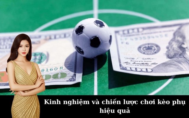Kinh nghiệm và chiến lược chơi kèo phụ hiệu quả
