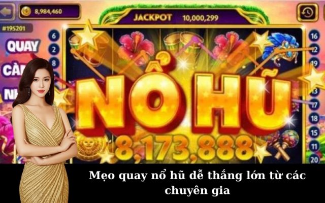 Mẹo quay nổ hũ dễ thắng lớn từ các chuyên gia