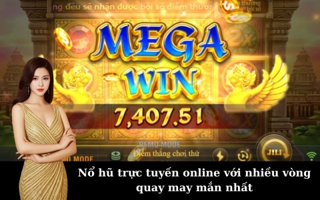 Nổ hũ trực tuyến online với nhiều vòng quay may mắn nhất