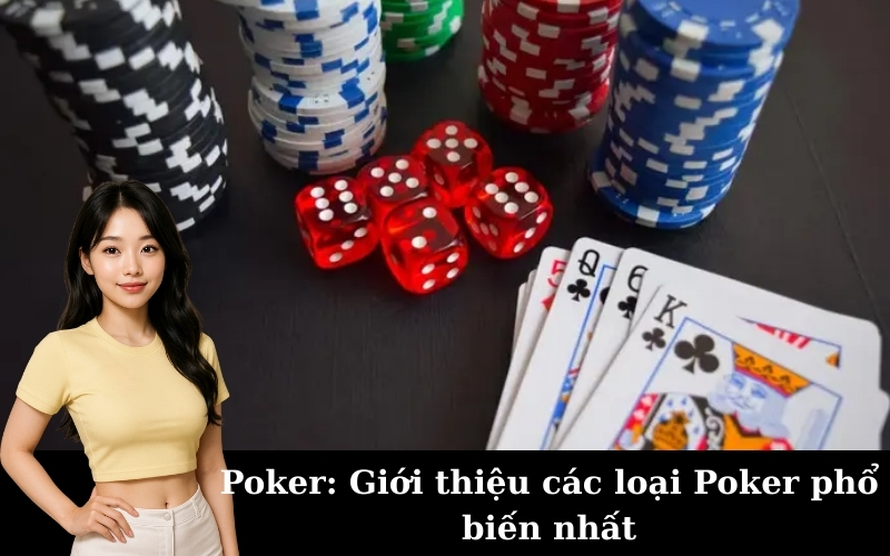 Poker: Giới thiệu các loại Poker phổ biến nhất