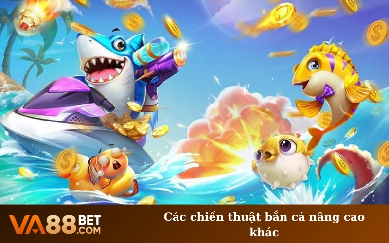 Các chiến thuật bắn cá nâng cao khác