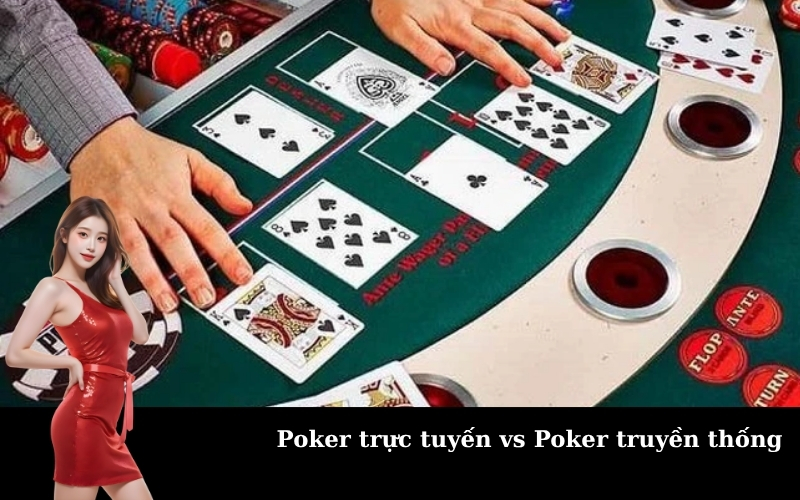 Poker trực tuyến vs Poker truyền thống